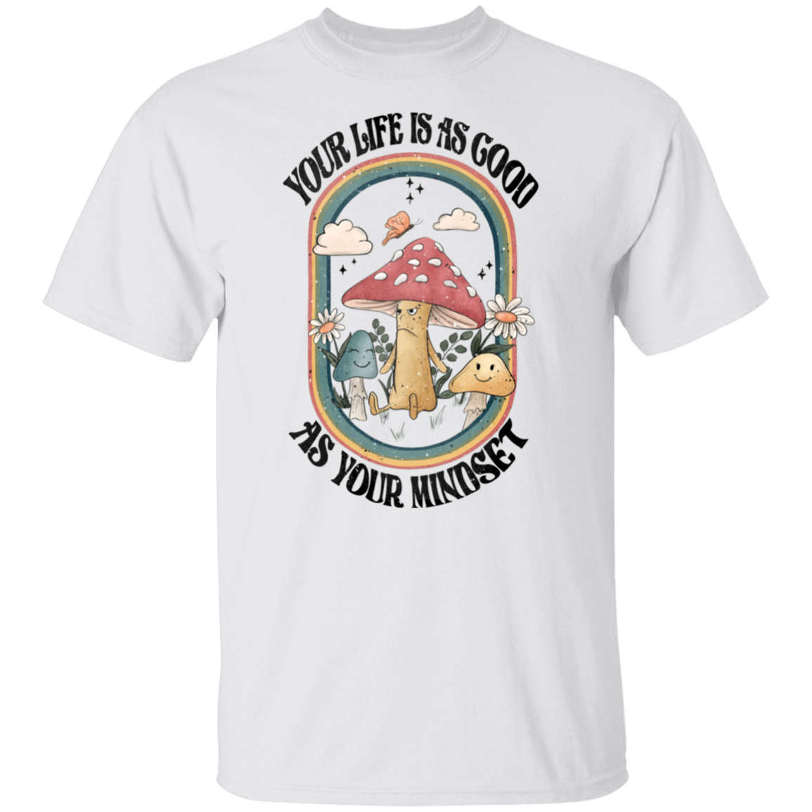 Life is as Good as Mindset T-Shirt