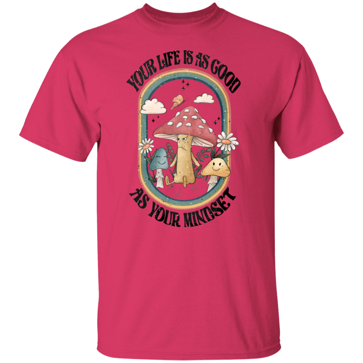 Life is as Good as Mindset T-Shirt