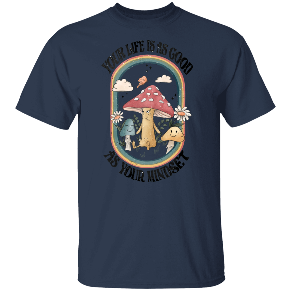 Life is as Good as Mindset T-Shirt