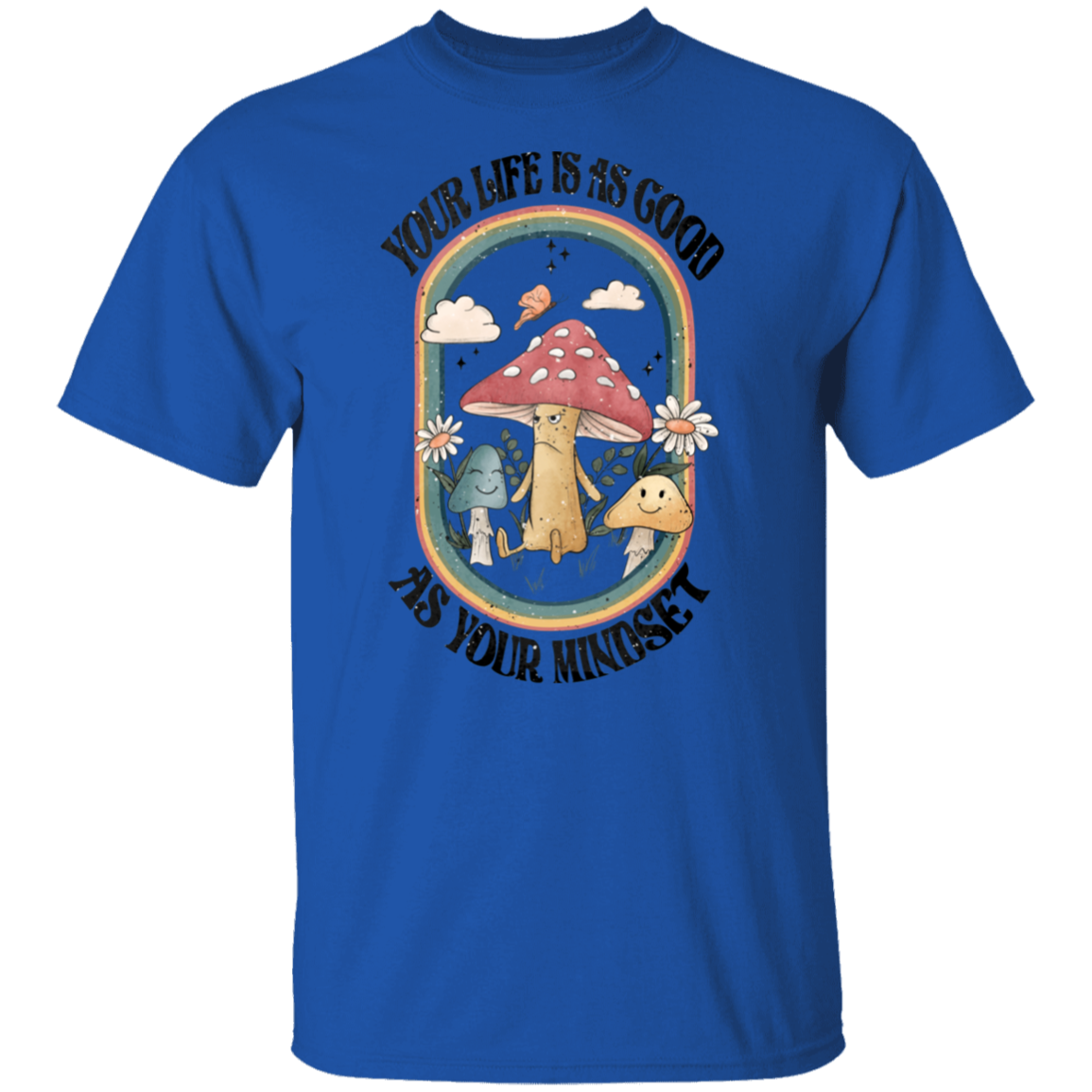 Life is as Good as Mindset T-Shirt