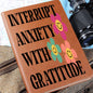 Almost Sold Out - Interrupt Anxiety With Gratitude Leather Journal
