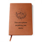 Almost Sold Out - You can achieve anything you desire Leather Journal