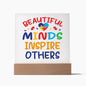 Almost Sold Out - Beautiful Minds Inspire Others - Acrylic Plaque With Stand