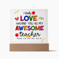 Almost Sold Out - Love Having You as My Teacher - Acrylic Plaque with Stand
