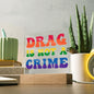 Almost Sold Out - Drag is Not a Crime - Acrylic Plaque with Stand