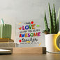 Almost Sold Out - Love Having You as My Teacher - Acrylic Plaque with Stand