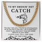 Almost Sold Out - To My Smokin' Hot Catch - Cuban Chain Link Necklace