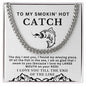Almost Sold Out - To My Smokin' Hot Catch - Cuban Chain Link Necklace