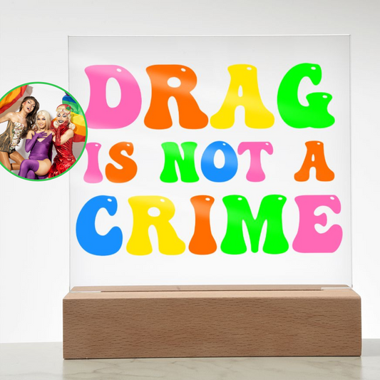 Almost Sold Out - Drag is Not a Crime - Acrylic Plaque with Stand