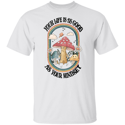 Life is as Good as Mindset T-Shirt
