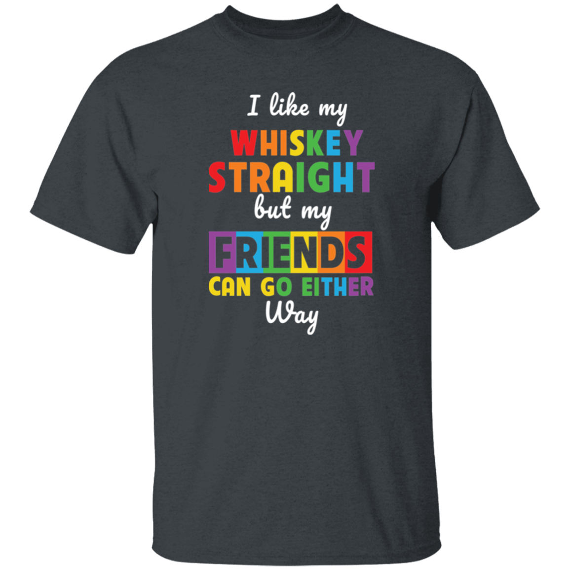 Almost Sold Out - I Like My Whiskey T-Shirt