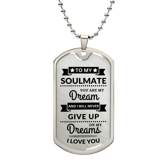 To My Soulmate - You Are My Dream - Dog Tag Necklace