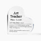 Personalized Art Teacher Printed Heart Shaped Acrylic Plaque