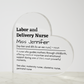 Personalized Labor and Delivery Nurse  Printed Heart Shaped Acrylic Plaque