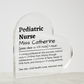 Personalized Pediatric Nursre Printed Heart Shaped Acrylic Plaque