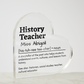 Personalized History Teacher Printed Heart Shaped Acrylic Plaque