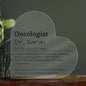 Personalized Oncologist Printed Heart Shaped Acrylic Plaque