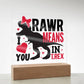 [Almost Sold Out] Rawr Means I Love You Gift - Acrylic Plaque