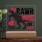 [Almost Sold Out] Rawr Means I Love You Gift - Acrylic Plaque