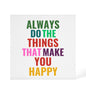 Always Do What Makes You Happy Printed Acrylic Block