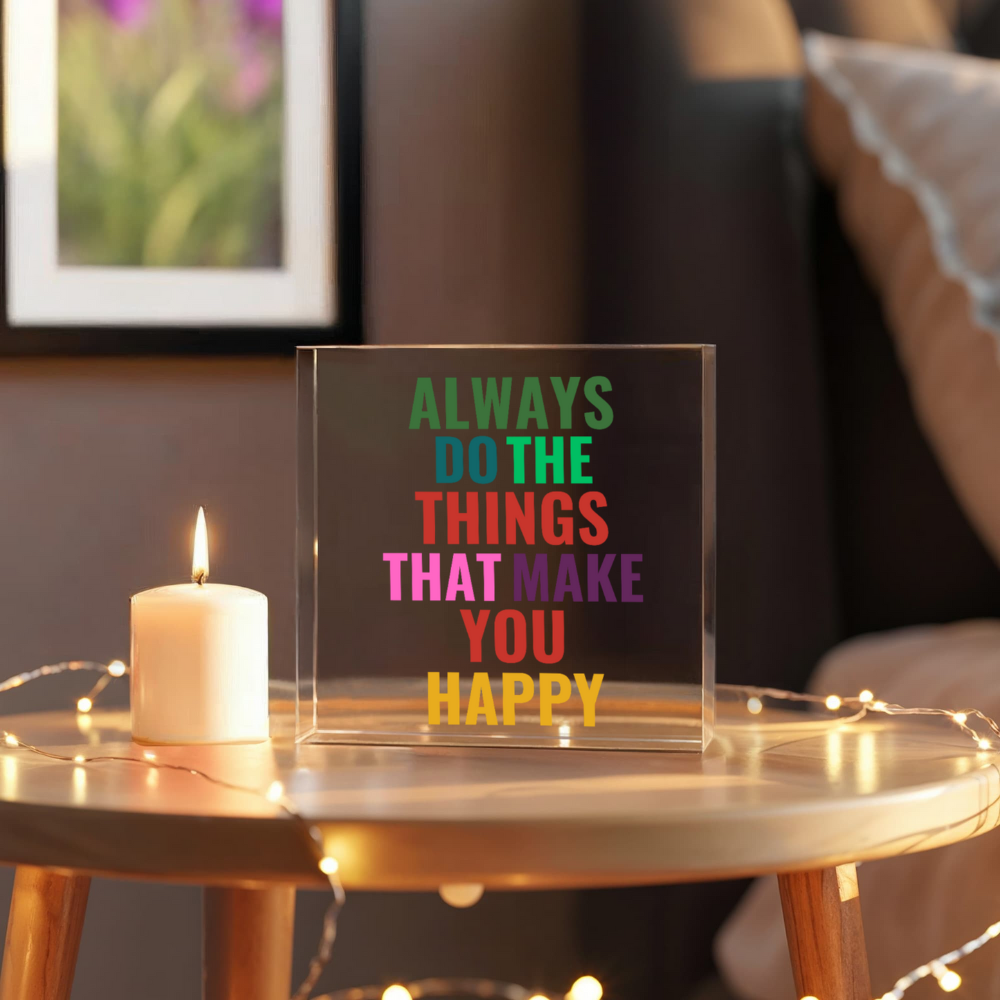 Always Do What Makes You Happy Printed Acrylic Block