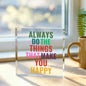 Always Do What Makes You Happy Printed Acrylic Block