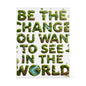 Cottage Core Gift - Be the Change You Want to See in the World Acrylic Plaque
