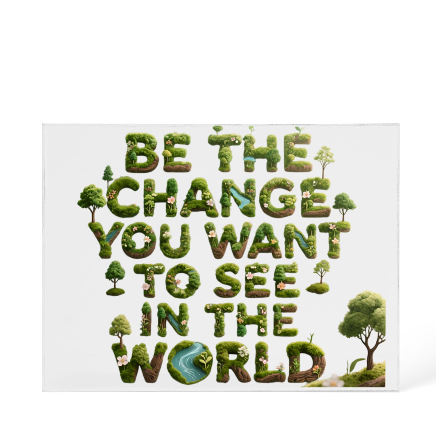 BE THE CHANGE YOU WANT TO SEE IN THE WOLRD PLAQUE