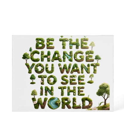 BE THE CHANGE YOU WANT TO SEE IN THE WOLRD PLAQUE