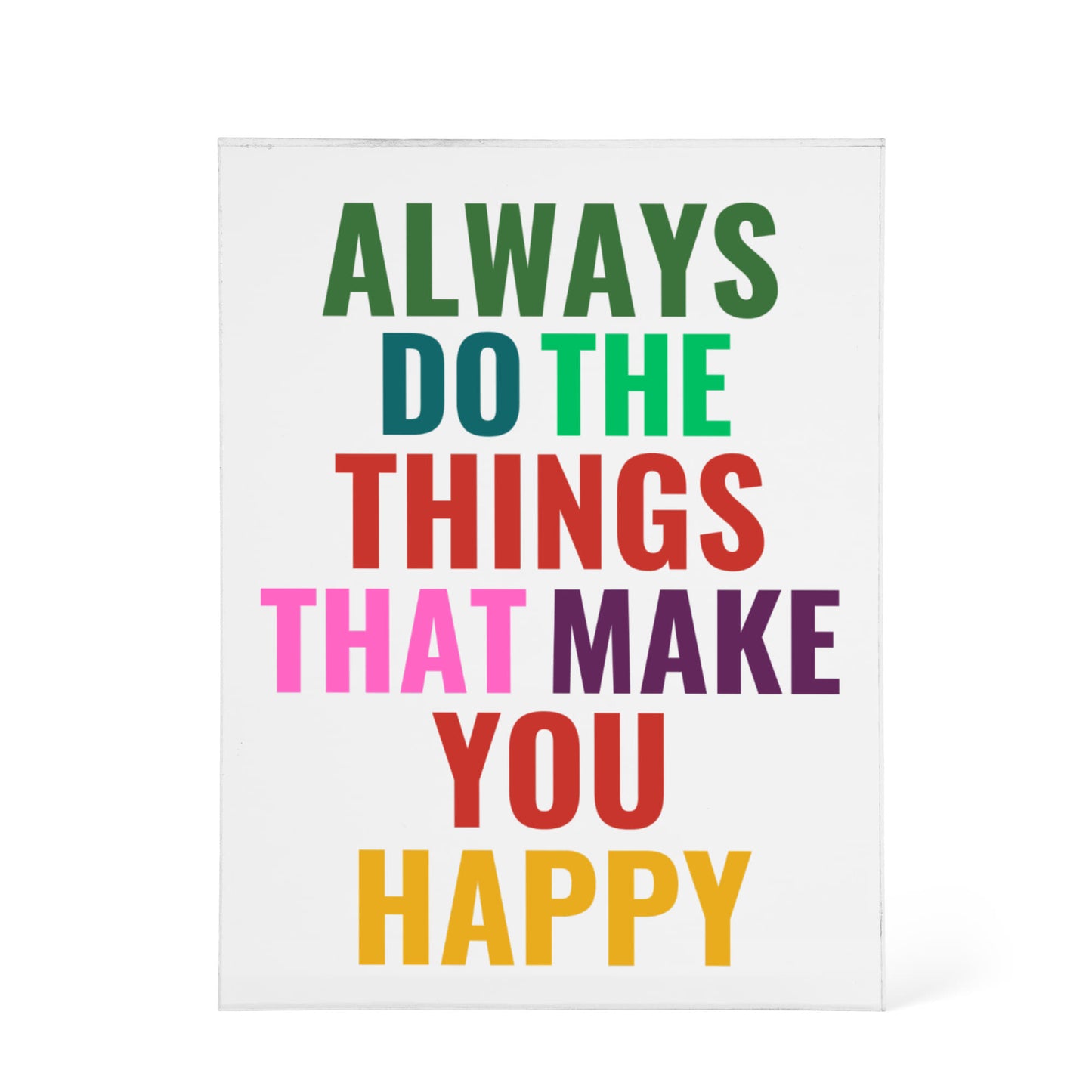 Always Do What Makes You Happy Printed Acrylic Block