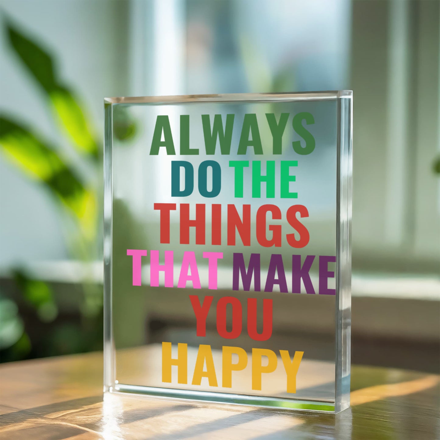 Always Do What Makes You Happy Printed Acrylic Block