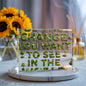 Cottage Core Gift - Be the Change You Want to See in the World Acrylic Plaque