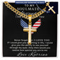 Personalized Gift for Husband Proud of You - Cuban Chain Necklace with Cross